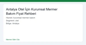 Antalya Otel İçin Kurumsal Mermer Bakım Fiyat Rehberi - Mermer Silim Cila hero