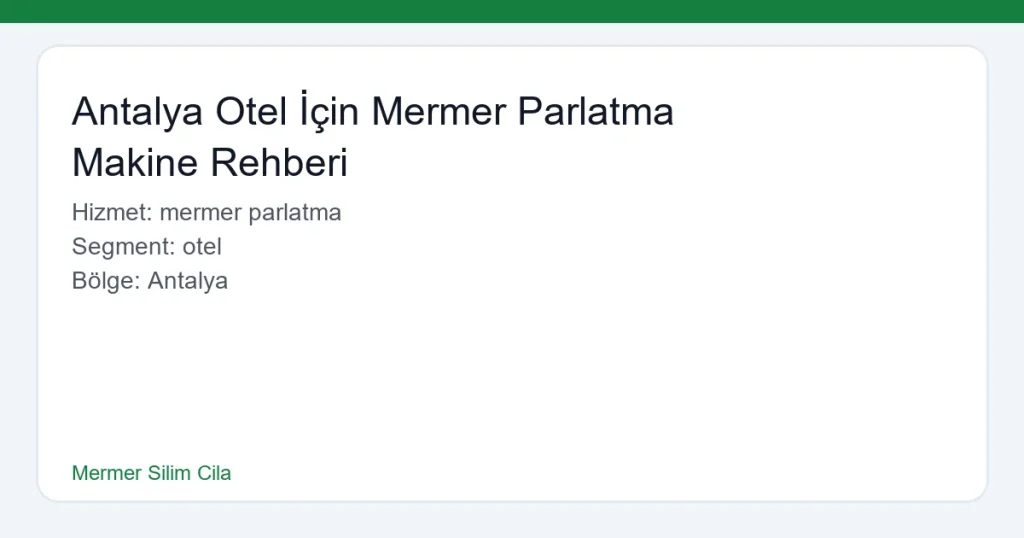Antalya Otel İçin Mermer Parlatma Makine Rehberi - Mermer Silim Cila hero