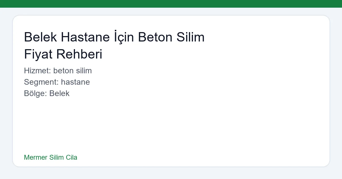 Belek Hastane İçin Beton Silim Fiyat Rehberi - Mermer Silim Cila hero