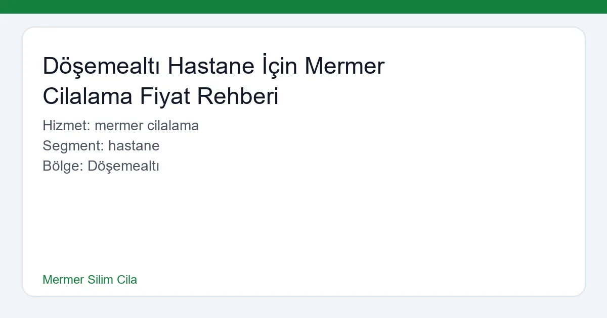 Döşemealtı Hastane İçin Mermer Cilalama Fiyat Rehberi - Mermer Silim Cila hero